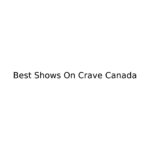 Best Shows On Crave Canada