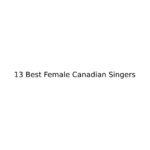 13 Best Female Canadian Singers