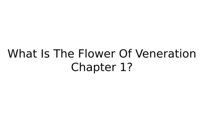 What Is The Flower Of Veneration Chapter 1?