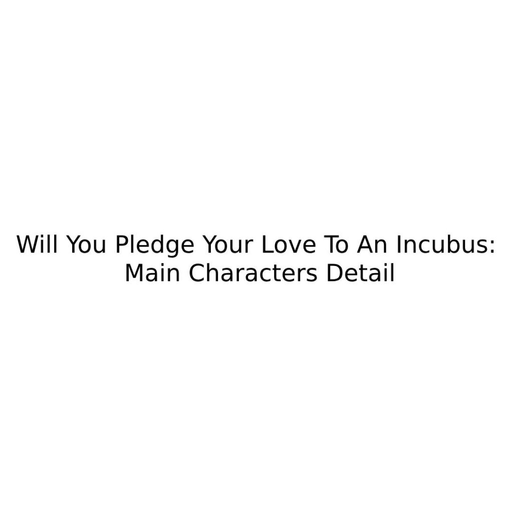 Will You Pledge Your Love To An Incubus: Main Characters Detail