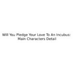 Will You Pledge Your Love To An Incubus: Main Characters Detail