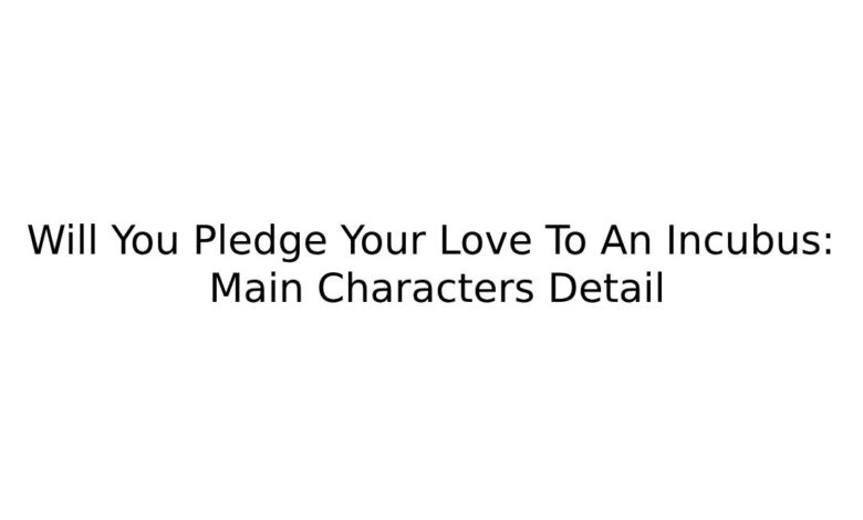 Will You Pledge Your Love To An Incubus: Main Characters Detail
