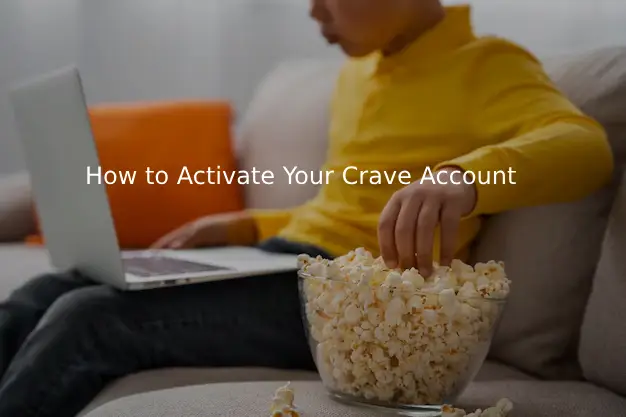 How to Activate Your Crave Account at www.crave.ca/activate